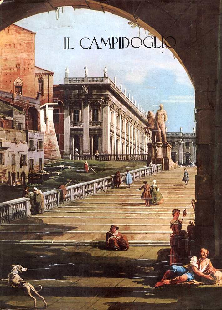 Il Campidoglio. Storia ed illustrazioni del Colle Capitolino, dei monumenti, degli edifici e delle raccolte storiche ed artistiche Il Campidoglio. Storia ed illustrazioni del Colle Capitolino, dei monumenti, degli edifici e delle raccolte storiche ed artistiche