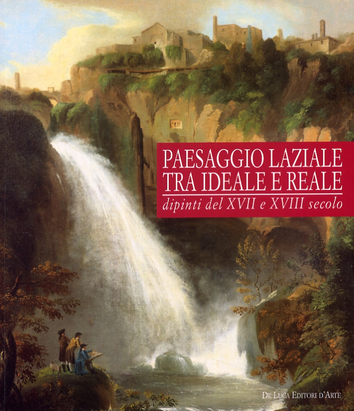 Paesaggio Laziale tra Ideale e Reale. Dipinti del XVI e XVII Secolo Paesaggio Laziale tra Ideale e Reale. Dipinti del XVI e XVII Secolo