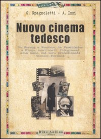 Nuovo cinema tedesco. Da Herzog a Wenders, da Fassbinder a Kluge, analizzati, fotogrammi alla mano, nei loro procedimenti tecnico-formali Nuovo cinema tedesco. Da Herzog a Wenders, da Fassbinder a Kluge, analizzati, fotogrammi alla mano, nei loro procedimenti tecnico-formali