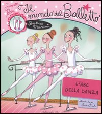 Il mondo del balletto. L'abc della danza. Scarpette rosa Il mondo del balletto. L'abc della danza. Scarpette rosa