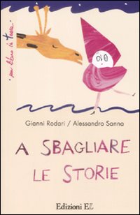 A sbagliare le storie. Ediz. illustrata A sbagliare le storie. Ediz. illustrata