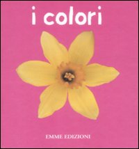 I colori. Ediz. illustrata I colori. Ediz. illustrata