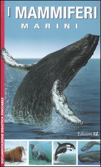 I mammiferi marini. Ediz. illustrata I mammiferi marini. Ediz. illustrata