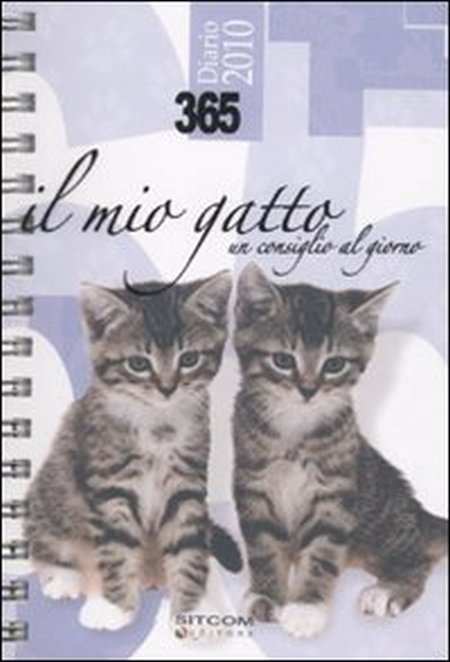 365. Il mio gatto. Un consiglio al giorno. Diario 2010 365. Il mio gatto. Un consiglio al giorno. Diario 2010