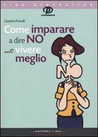 Come imparare a dire di no ...e vivere meglio Come imparare a dire di no ...e vivere meglio