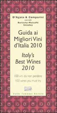Guida ai Migliori Vini d'Italia 2010. 100 Vini da non Perdere-Italy'S Best Wines 2010. 100 Wines You Must Try Guida ai Migliori Vini d'Italia 2010. 100 Vini da non Perdere-Italy'S Best Wines 2010. 100 Wines You Must Try