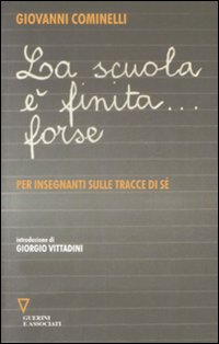 La Scuola è Finita... Forse. per Insegnanti sulle Tracce di sé La Scuola è Finita... Forse. per Insegnanti sulle Tracce di sé