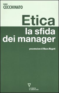 Etica. La Sfida dei Manager Etica. La Sfida dei Manager
