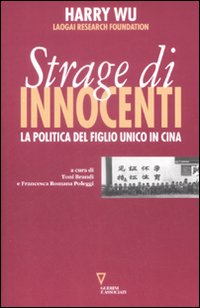 La strage degli innocenti. La politica del figlio unico in Cina La strage degli innocenti. La politica del figlio unico in Cina