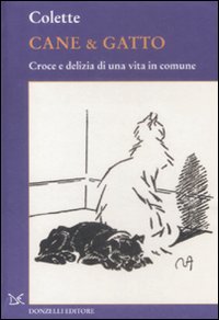 Cane & gatto. Croce e delizia di una vita in comune Cane & gatto. Croce e delizia di una vita in comune
