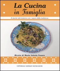 La cucina in famiglia. A tavola tutti insieme con i sapori della tradizione La cucina in famiglia. A tavola tutti insieme con i sapori della tradizione