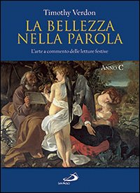 La bellezza nella parola. L'arte a commento delle letture festive. Anno C. Ediz. illustrata La bellezza nella parola. L'arte a commento delle letture festive. Anno C. Ediz. illustrata