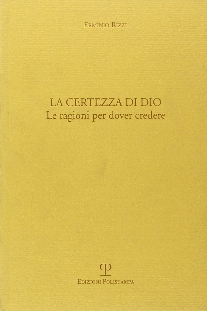 La certezza di Dio. Le ragioni per dover credere La certezza di Dio. Le ragioni per dover credere