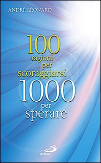 100 ragioni per scoraggiarsi. 1000 per sperare 100 ragioni per scoraggiarsi. 1000 per sperare