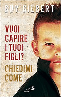 Vuoi capire i tuoi figli? Chiedimi come Vuoi capire i tuoi figli? Chiedimi come
