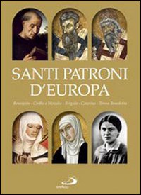 Santi Patroni d'Europa. Benedetto, Cirillo e Metodio, Brigida, Caterina, Teresa Benedetta Santi Patroni d'Europa. Benedetto, Cirillo e Metodio, Brigida, Caterina, Teresa Benedetta