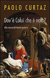 Dov'è colui che è nato? Alla ricerca del Natale perduto Dov'è colui che è nato? Alla ricerca del Natale perduto