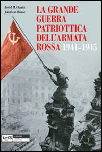 La grande guerra patriottica dell'Armata Rossa 1941-1945 La grande guerra patriottica dell'Armata Rossa 1941-1945