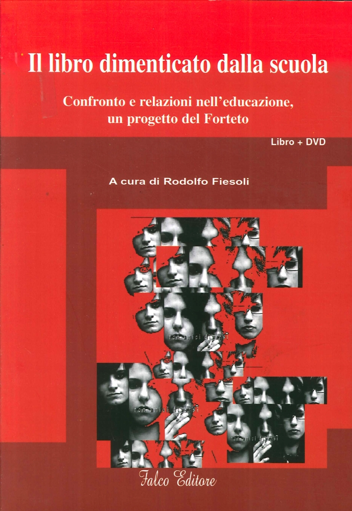 Il libro dimenticato dalla scuola. Confronto e relazioni nell'educazione, in progetto del Forteto. Con DVD Il libro dimenticato dalla scuola. Confronto e relazioni nell'educazione, in progetto del Forteto. Con DVD