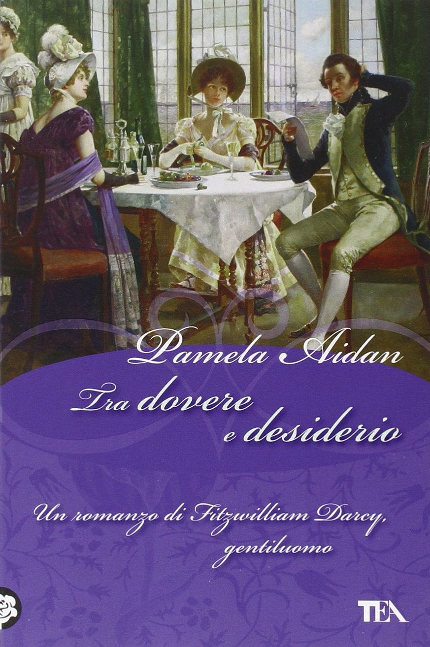 Tra dovere e desiderio. Un romanzo di Fitzwilliam Darcy, gentiluomo Tra dovere e desiderio. Un romanzo di Fitzwilliam Darcy, gentiluomo