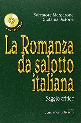 La Romanza da salotto italiana. Saggio critico sull'800 musicale italiano. Con CD Audio La Romanza da salotto italiana. Saggio critico sull'800 musicale italiano. Con CD Audio