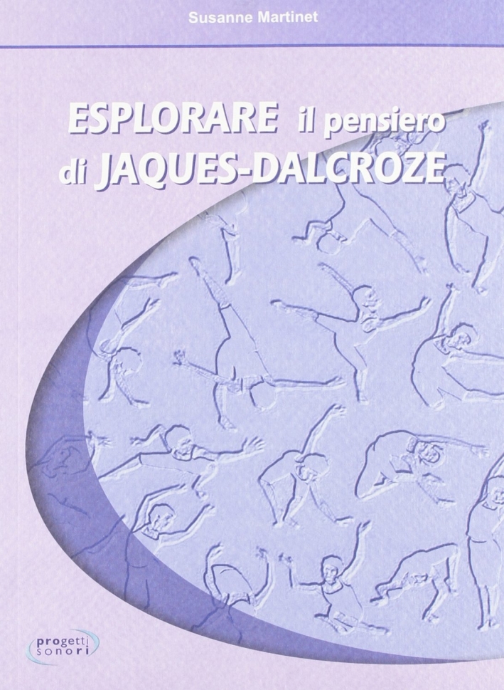 Esplorare il pensiero di Jaques Dalcroze Esplorare il pensiero di Jaques Dalcroze