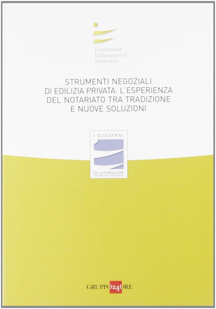 Strumenti negoziali di edilizia privata: l'esperienza del notariato tra tradizione e nuove soluzioni Strumenti negoziali di edilizia privata: l'esperienza del notariato tra tradizione e nuove soluzioni