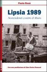 Lipsia 1989. Nonviolenti Contro il Muro Lipsia 1989. Nonviolenti Contro il Muro