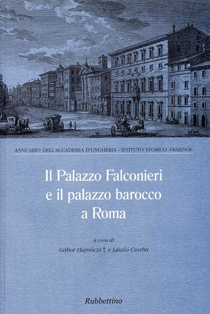 Il Palazzo Falconieri e il palazzo barocco a Roma Il Palazzo Falconieri e il palazzo barocco a Roma