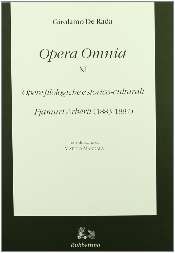 Opera Omnia. Vol. 11: Opere Filologiche e Storico-Culturali. Fjamuri Arbërit (1883-1887) Opera Omnia. Vol. 11: Opere Filologiche e Storico-Culturali. Fjamuri Arbërit (1883-1887)