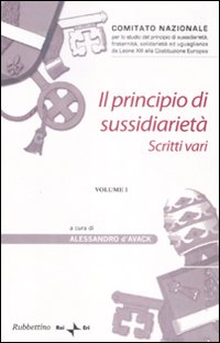 Il Principio di Sussidiarietà. Vol. 1 Il Principio di Sussidiarietà. Vol. 1