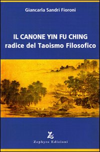 Il Canone Yin fu Ching. Radice del Taoismo Filosofico Il Canone Yin fu Ching. Radice del Taoismo Filosofico