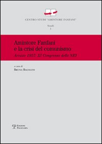 Amintore Fanfani e la crisi del comunismo. Arezzo 1957: XI congresso elle nei Amintore Fanfani e la crisi del comunismo. Arezzo 1957: XI congresso elle nei