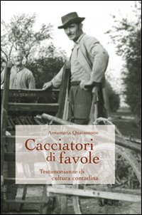 Cacciatori di Favole. Testimonianze di Cultura Contadina Cacciatori di Favole. Testimonianze di Cultura Contadina