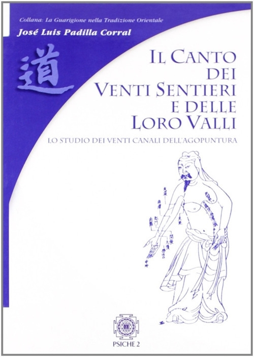 Il canto dei venti sentieri e delle loro valli. Lo studio dei venti canali dell'agopuntura Il canto dei venti sentieri e delle loro valli. Lo studio dei venti canali dell'agopuntura