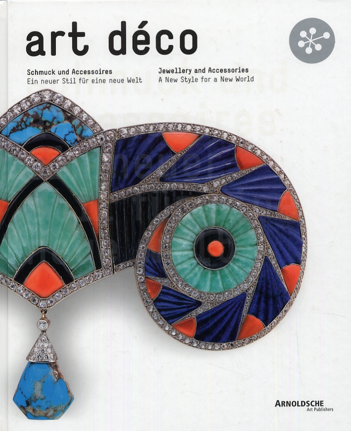 Art Déco Schmuck und Accessoires. Ein neuer Stil fur eine neue Welt. Art Déco Jewellery and Accessories. A New Style for a New World Art Déco Schmuck und Accessoires. Ein neuer Stil fur eine neue Welt. Art Déco Jewellery and Accessories. A New Style for a New World