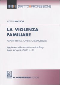 La Violenza Familiare. Aspetti Penali, Civili e Criminologici La Violenza Familiare. Aspetti Penali, Civili e Criminologici