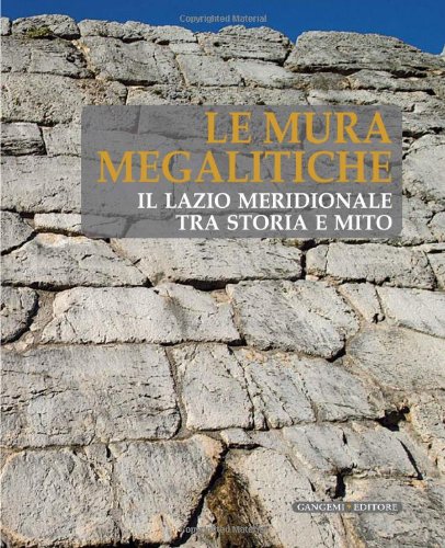 Le Mura Megalitiche. Il Lazio Meridionale tra Storia e Mito