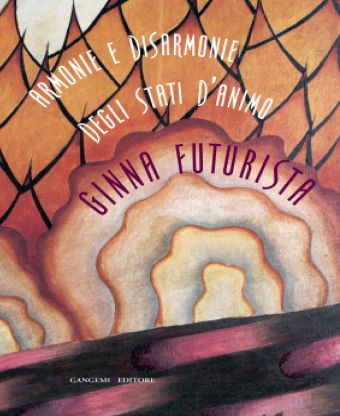 Armonie e Disarmonie degli Stati d'Animo. Ginna Futurista Armonie e Disarmonie degli Stati d'Animo. Ginna Futurista