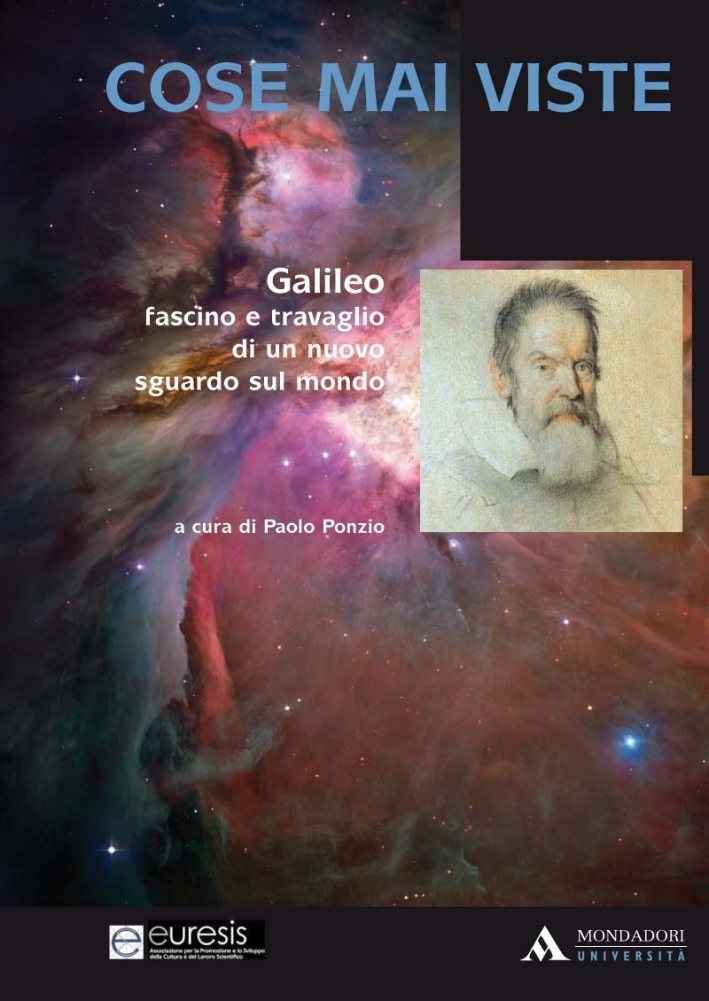 Cose mai viste. Galileo. Fascino e travaglio di un nuovo sguardo sul mondo Cose mai viste. Galileo. Fascino e travaglio di un nuovo sguardo sul mondo