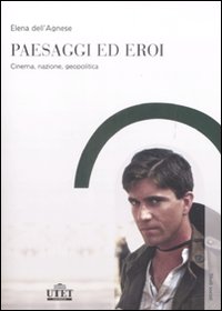 Paesaggi ed eroi. Cinema, nazione, geopolitica Paesaggi ed eroi. Cinema, nazione, geopolitica