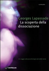 La scoperta della dissociazione. Un viaggio nella pluralità di stati della mente La scoperta della dissociazione. Un viaggio nella pluralità di stati della mente