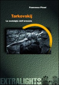 Tarkovskij. La nostalgia dell'armonia Tarkovskij. La nostalgia dell'armonia