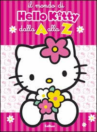 Il mondo di Hello Kitty dalla A alla Z. Ediz. illustrata Il mondo di Hello Kitty dalla A alla Z. Ediz. illustrata