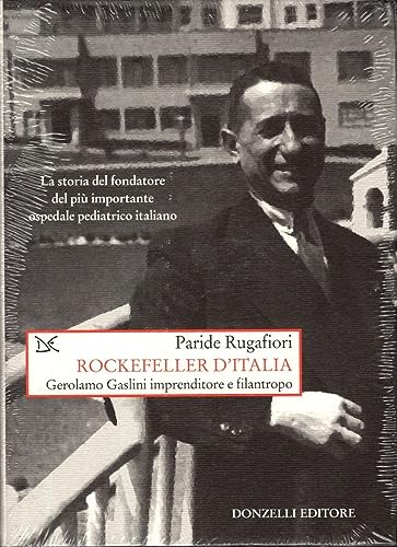 Rockefeller d'Italia. Gerolamo Gaslini Imprenditore e Filantropo Rockefeller d'Italia. Gerolamo Gaslini Imprenditore e Filantropo