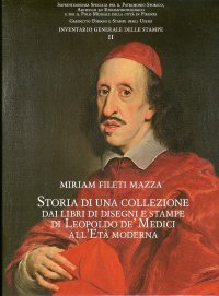 Storia di una Collezione. Dai Libri di Disegni e Stampe di Leopoldo De' Medici all'Età Moderna. Gabinetto Disegni e Stampe degli Uffizi. Inventario delle stampe, vol. 2