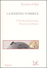 La sinistra possibile. Il partito democratico alle prese col futuro