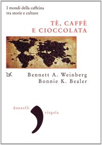 Tè, caffè, cioccolata. I mondi della caffeina tra storie e culture