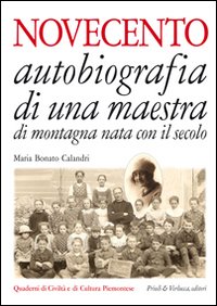 Novecento. Autobiografia di una maestra di montagna nata con il secolo Novecento. Autobiografia di una maestra di montagna nata con il secolo