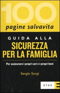 Guida alla Sicurezza per la Famiglia. Per Assicurare i Propri Cari e i Propri Beni Guida alla Sicurezza per la Famiglia. Per Assicurare i Propri Cari e i Propri Beni